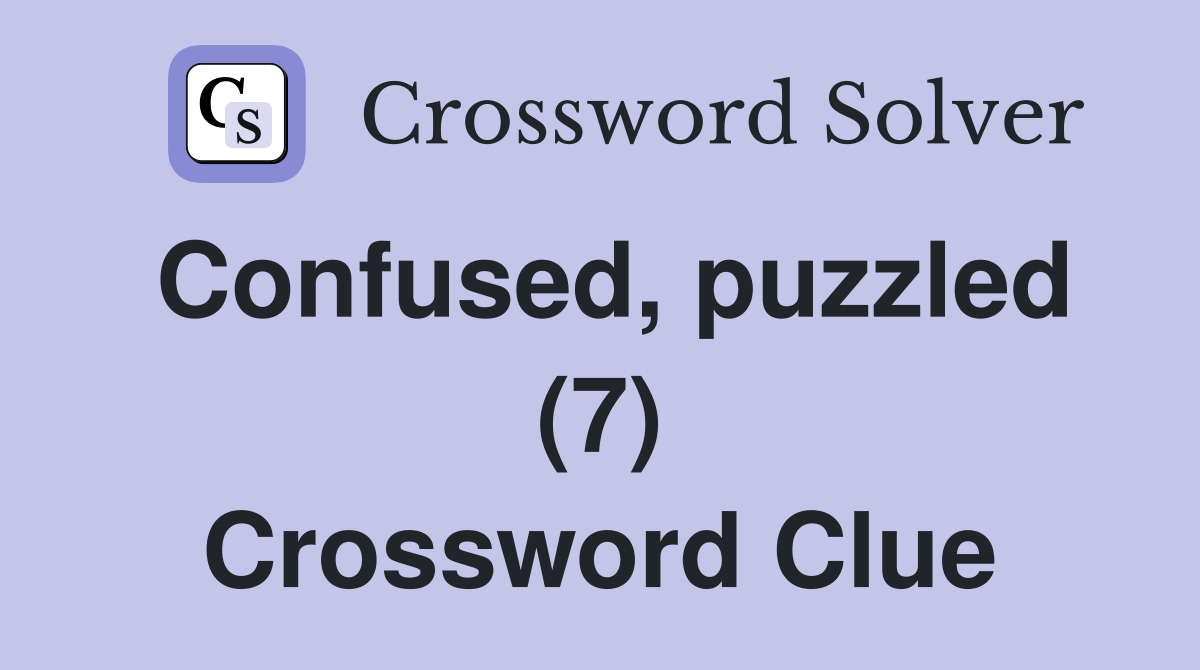 Confused, puzzled (7) Crossword Clue Answers Crossword Solver